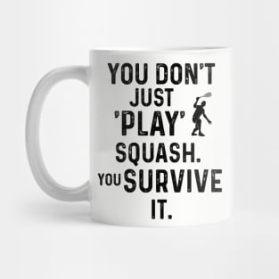 You Don't Just Play Squash Mug